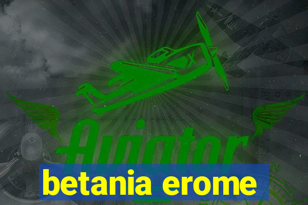 betania erome